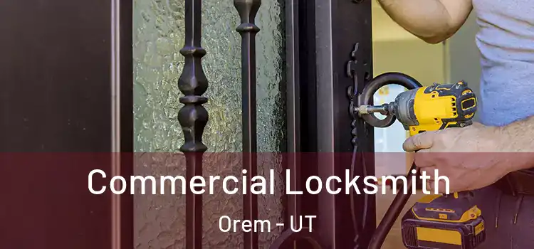  Commercial Locksmith Orem - UT
