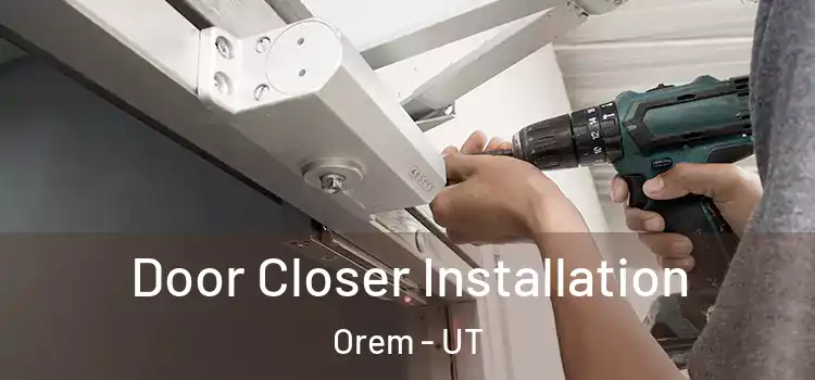  Door Closer Installation Orem - UT