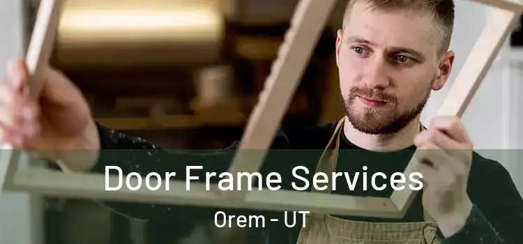  Door Frame Services Orem - UT