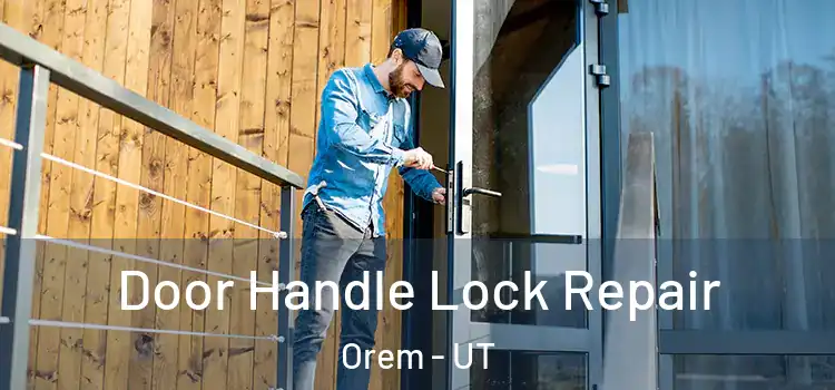  Door Handle Lock Repair Orem - UT