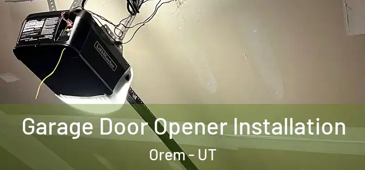  Garage Door Opener Installation Orem - UT