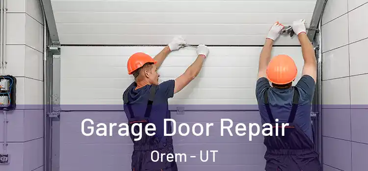  Garage Door Repair Orem - UT