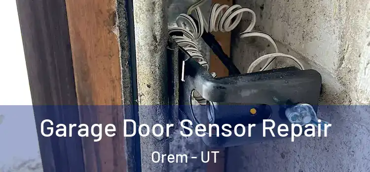  Garage Door Sensor Repair Orem - UT