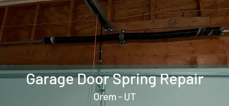  Garage Door Spring Repair Orem - UT