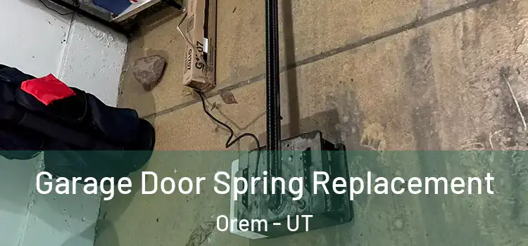  Garage Door Spring Replacement Orem - UT