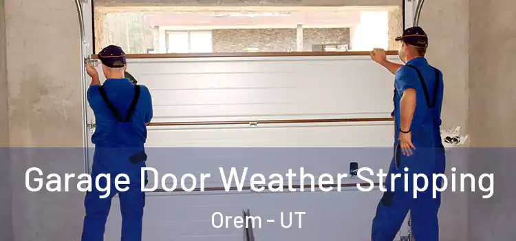  Garage Door Weather Stripping Orem - UT