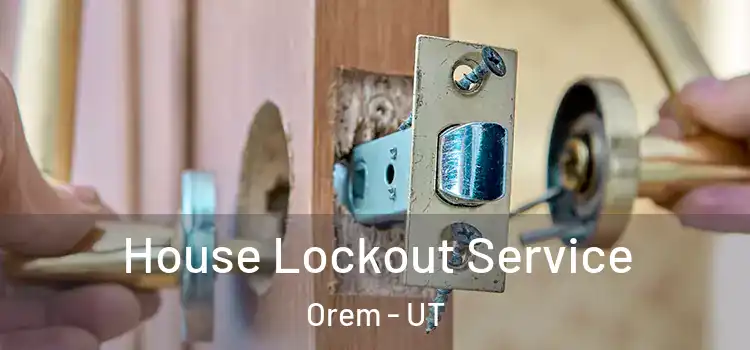  House Lockout Service Orem - UT