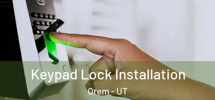  Keypad Lock Installation Orem - UT
