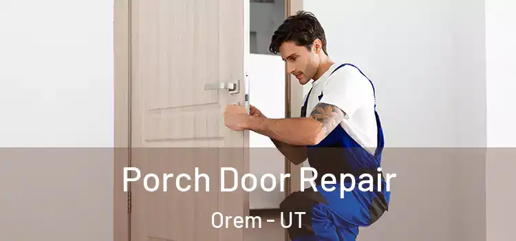  Porch Door Repair Orem - UT