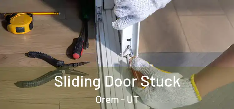  Sliding Door Stuck Orem - UT
