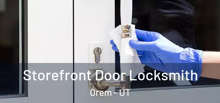 Storefront Door Locksmith Orem - UT